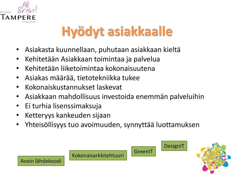 laskevat Asiakkaan mahdollisuus investoida enemmän palveluihin Ei turhia lisenssimaksuja Ketteryys kankeuden