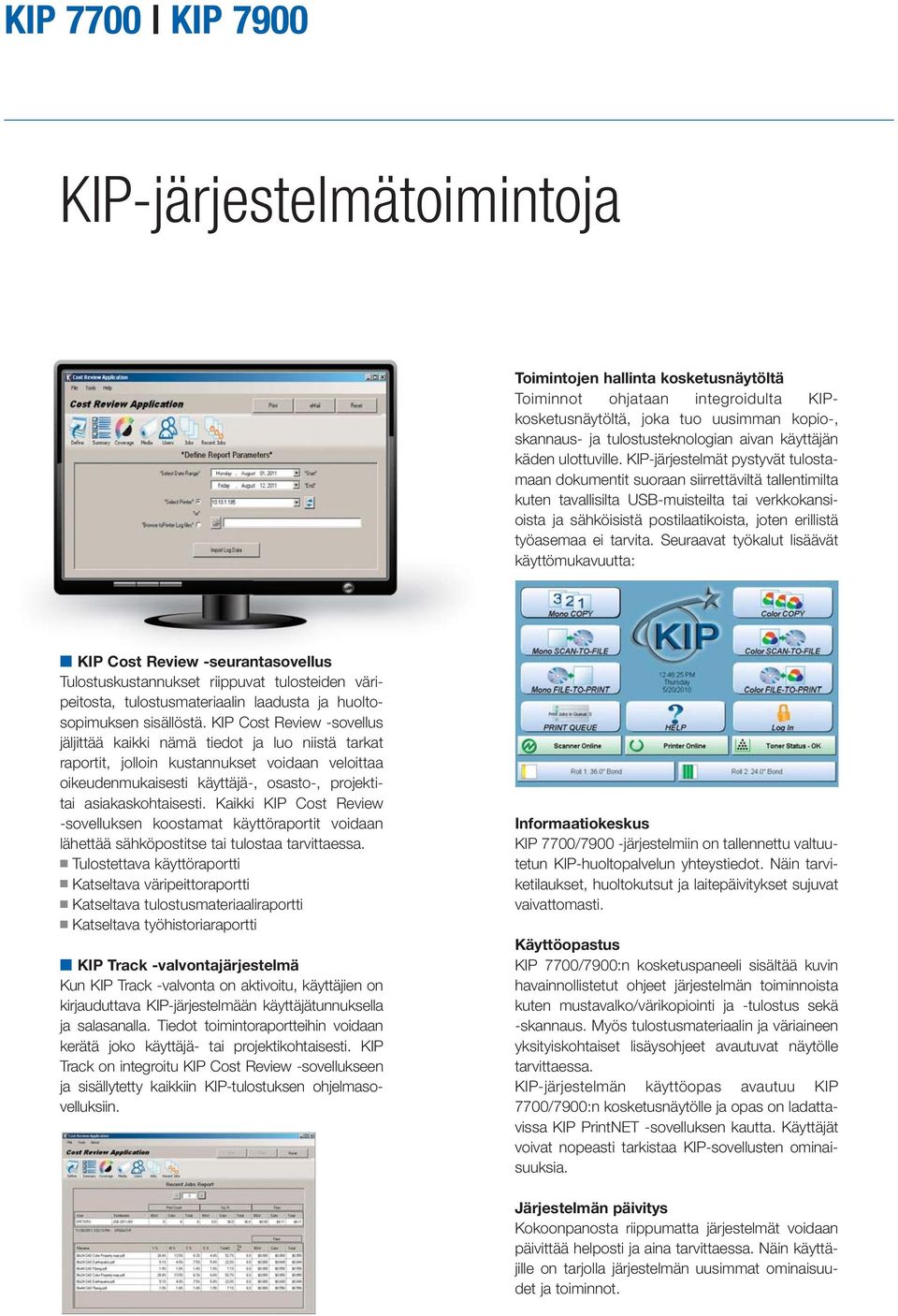 KIP-järjestelmät pystyvät tulostamaan dokumentit suoraan siirrettäviltä tallentimilta kuten tavallisilta USB-muisteilta tai verkkokansioista ja sähköisistä postilaatikoista, joten erillistä työasemaa