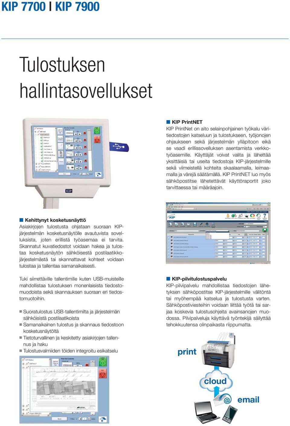 Käyttäjät voivat valita ja lähettää yksittäisiä tai useita tiedostoja KIP-järjestelmille sekä viimeistellä kohteita skaalaamalla, leimaamalla ja värejä säätämällä.