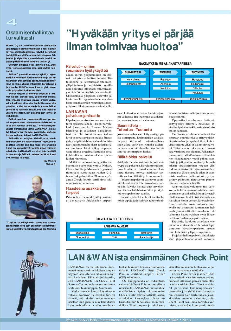 Skillnetin omistajia ovat toimiva johto, Jyväskylän Teknologiakeskus sekä sijoitusyhtiö Midinvest.