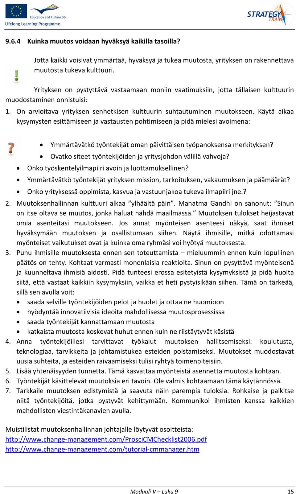 Käytä aikaa kysymysten esittämiseen ja vastausten pohtimiseen ja pidä mielesi avoimena: Ymmärtävätkö työntekijät oman päivittäisen työpanoksensa merkityksen?