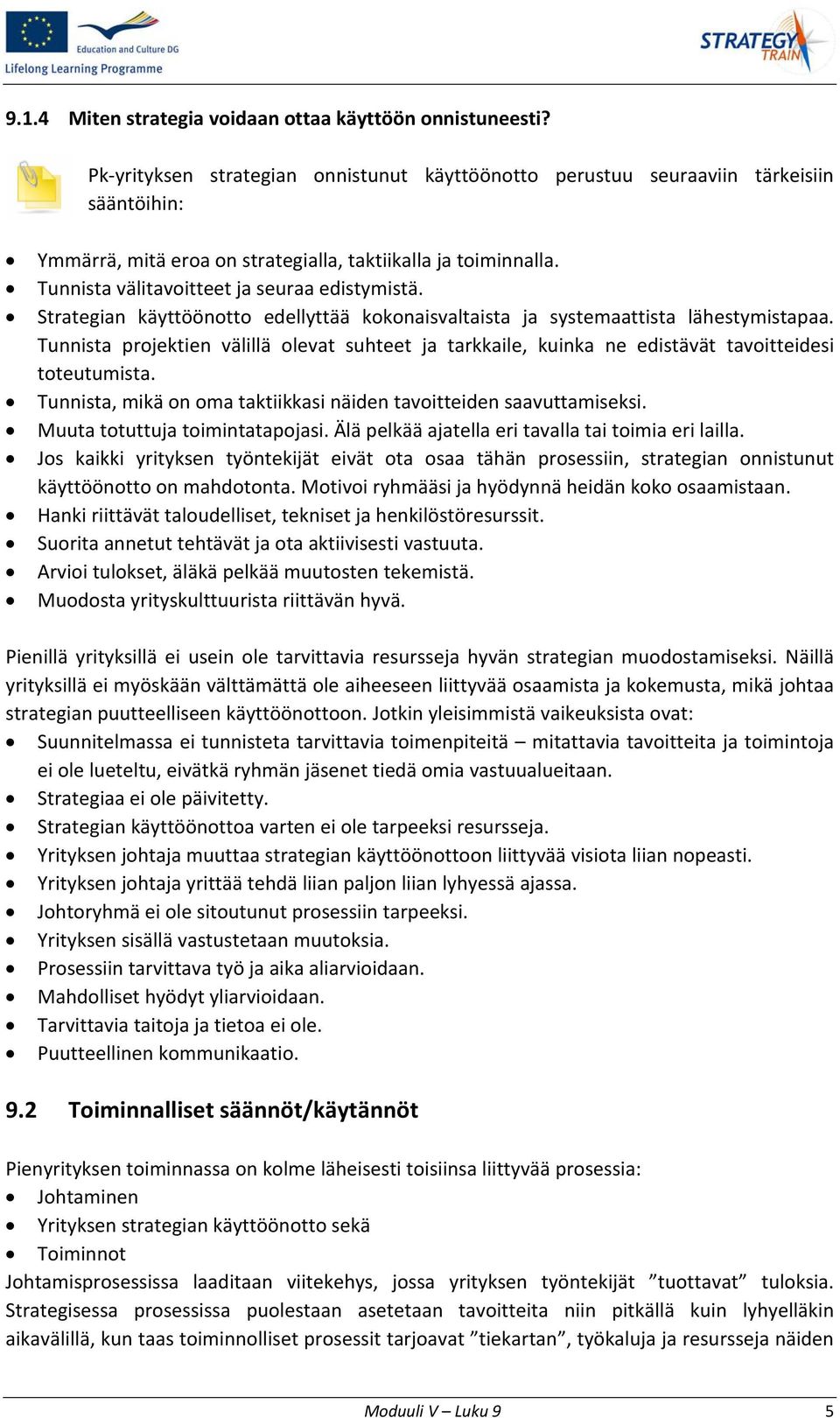 Tunnista välitavoitteet ja seuraa edistymistä. Strategian käyttöönotto edellyttää kokonaisvaltaista ja systemaattista lähestymistapaa.