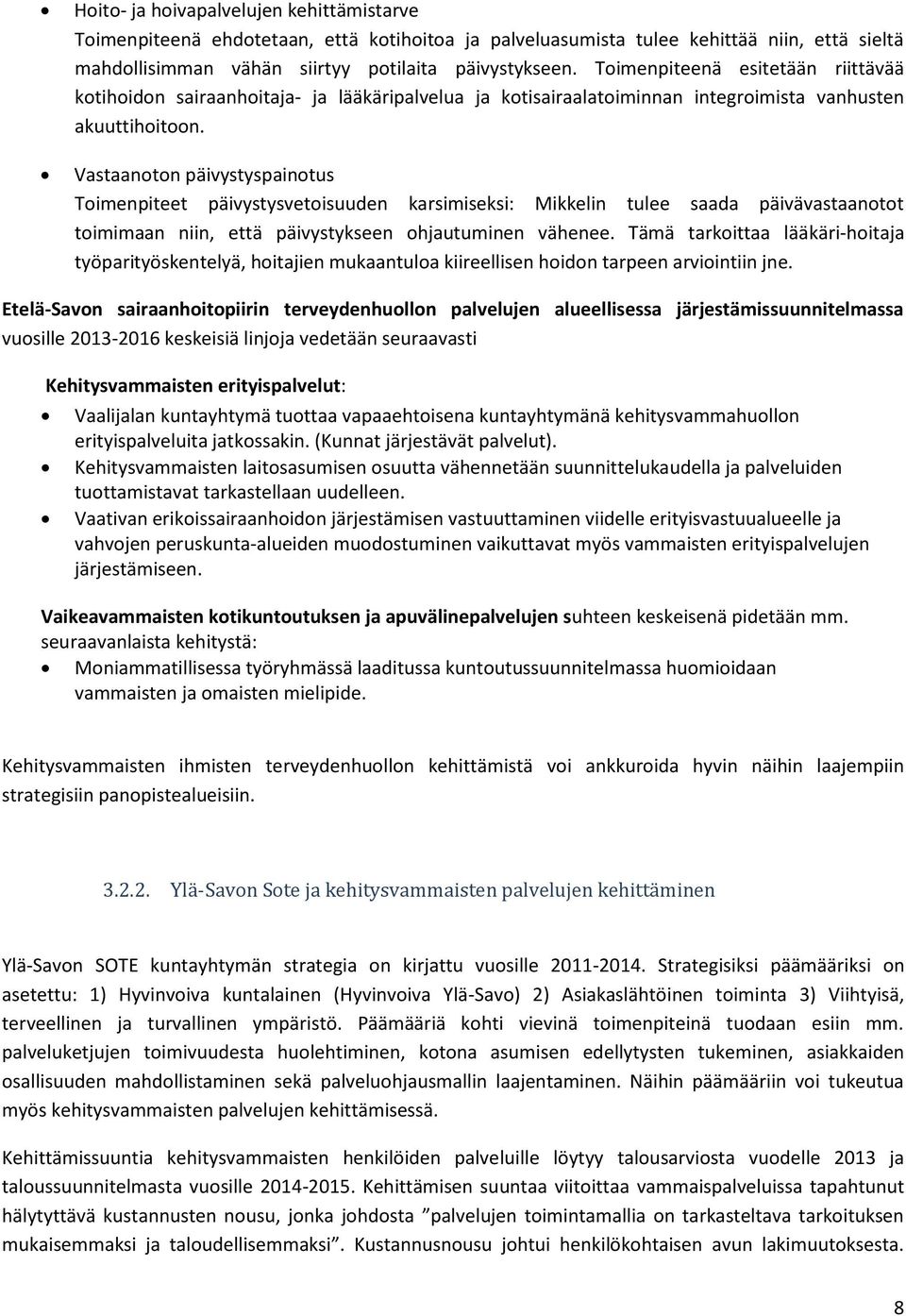 Vastaanoton päivystyspainotus Toimenpiteet päivystysvetoisuuden karsimiseksi: Mikkelin tulee saada päivävastaanotot toimimaan niin, että päivystykseen ohjautuminen vähenee.