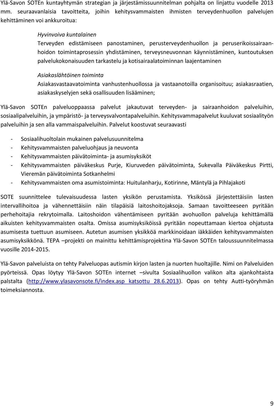 perusterveydenhuollon ja peruserikoissairaanhoidon toimintaprosessin yhdistäminen, terveysneuvonnan käynnistäminen, kuntoutuksen palvelukokonaisuuden tarkastelu ja kotisairaalatoiminnan laajentaminen