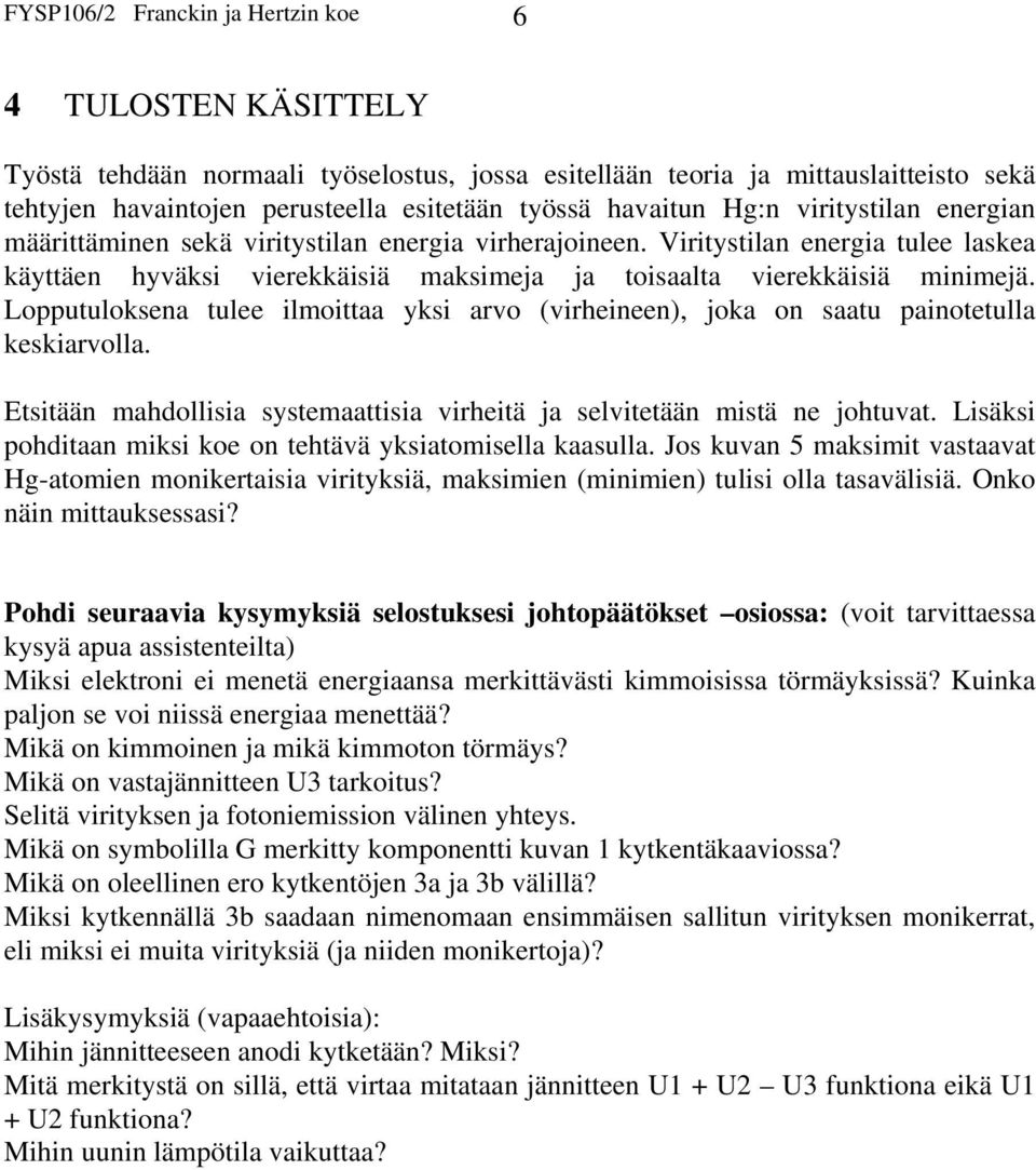 Viritystilan energia tulee laskea käyttäen hyväksi vierekkäisiä maksimeja ja toisaalta vierekkäisiä minimejä.