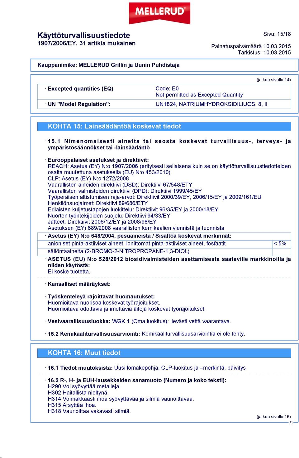 1 Nimenomaisesti ainetta tai seosta koskevat turvallisuus-, terveys- ja ympäristösäännökset tai -lainsäädäntö Eurooppalaiset asetukset ja direktiivit: REACH: Asetus (EY) N:o 1907/2006 (erityisesti