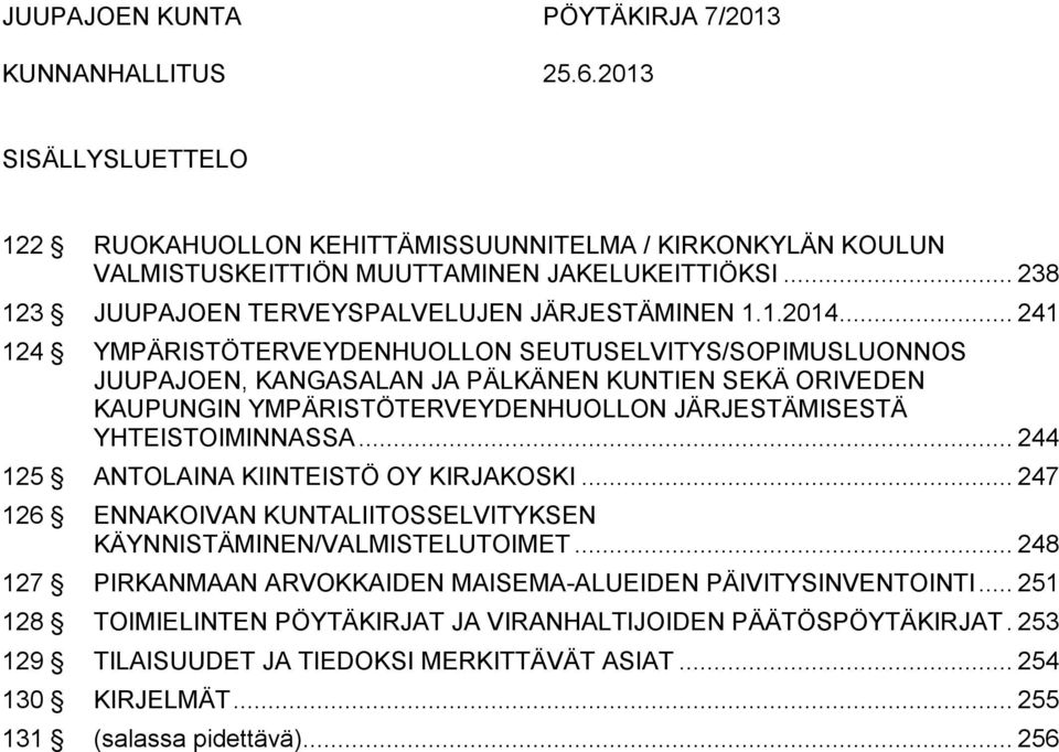 .. 241 124 YMPÄRISTÖTERVEYDENHUOLLON SEUTUSELVITYS/SOPIMUSLUONNOS JUUPAJOEN, KANGASALAN JA PÄLKÄNEN KUNTIEN SEKÄ ORIVEDEN KAUPUNGIN YMPÄRISTÖTERVEYDENHUOLLON JÄRJESTÄMISESTÄ YHTEISTOIMINNASSA.