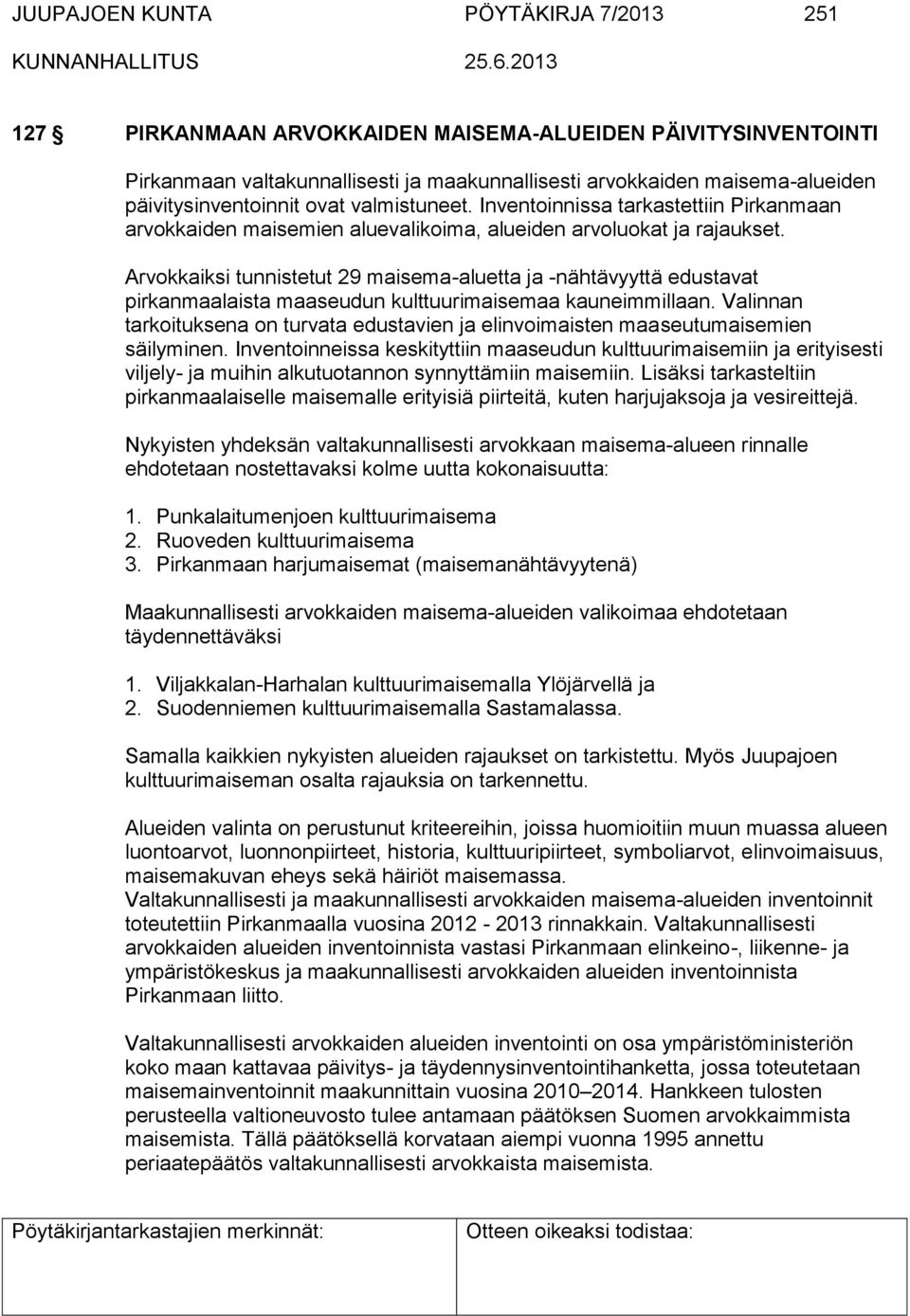 Arvokkaiksi tunnistetut 29 maisema-aluetta ja -nähtävyyttä edustavat pirkanmaalaista maaseudun kulttuurimaisemaa kauneimmillaan.