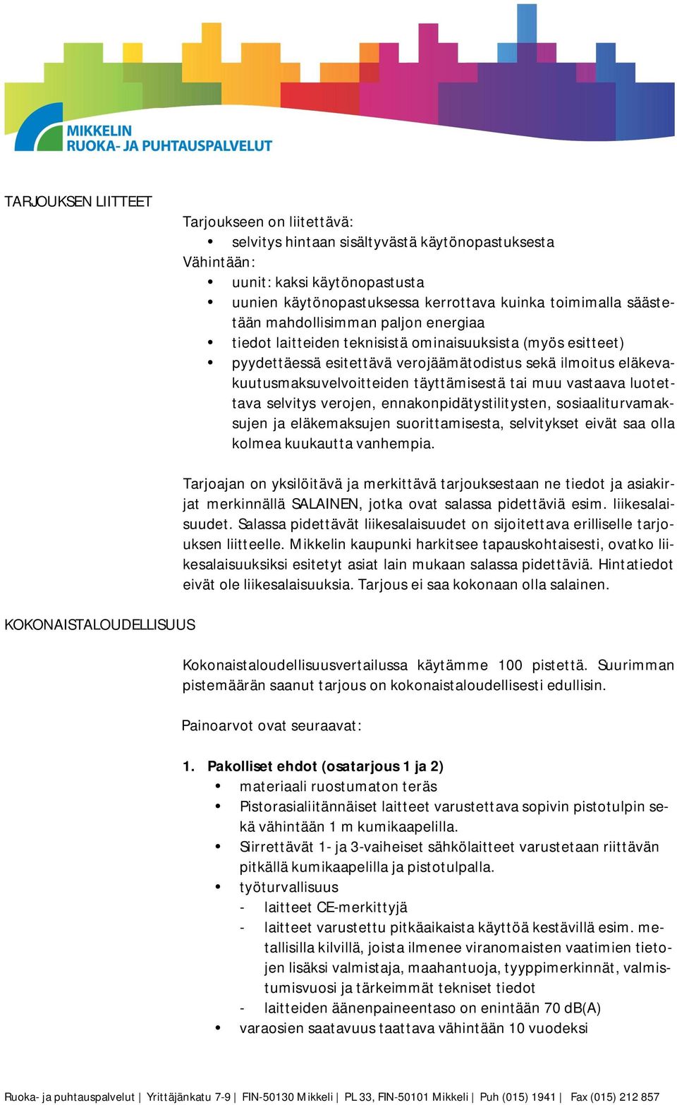 täyttämisestä tai muu vastaava luotettava selvitys verojen, ennakonpidätystilitysten, sosiaaliturvamaksujen ja eläkemaksujen suorittamisesta, selvitykset eivät saa olla kolmea kuukautta vanhempia.