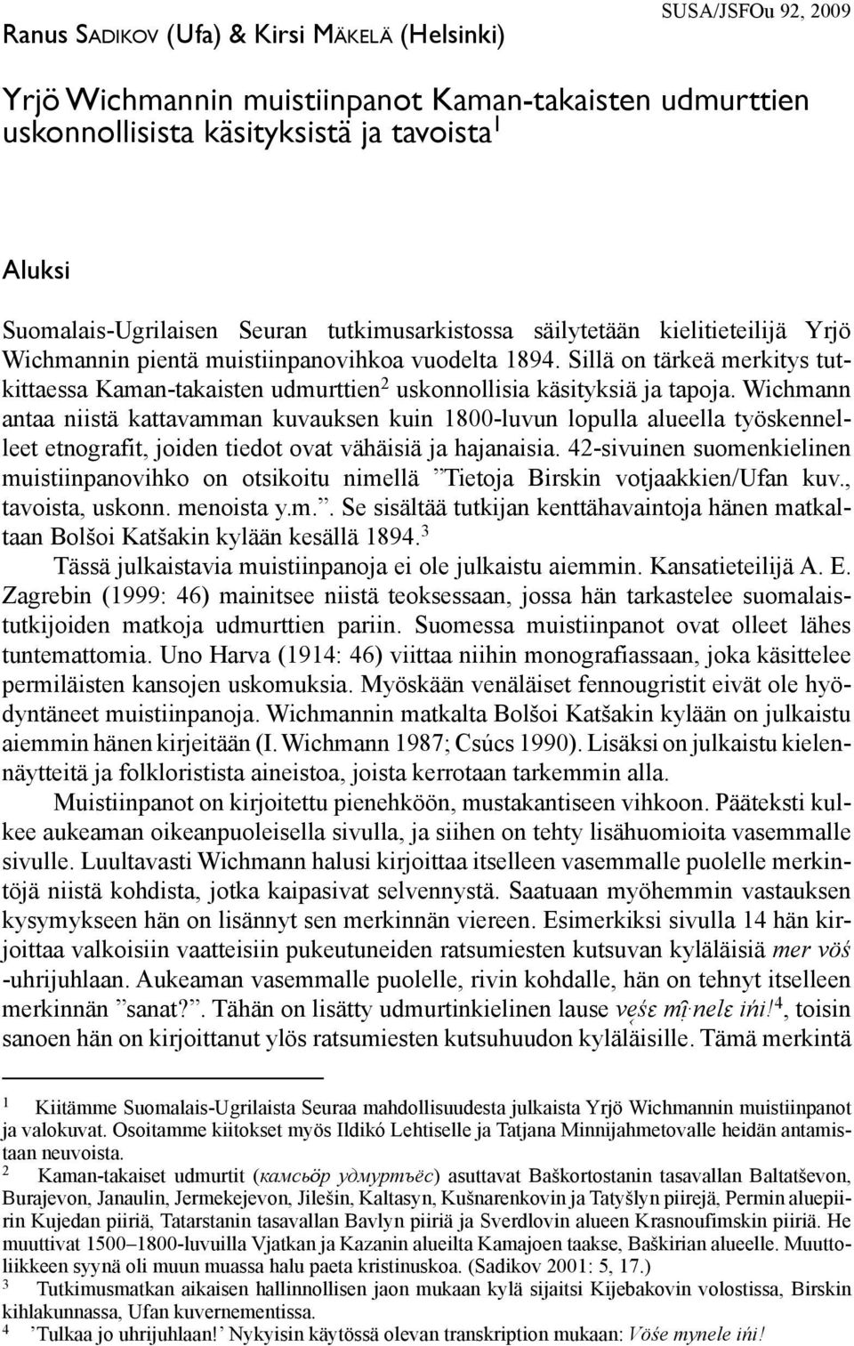 Sillä on tärkeä merkitys tutkittaessa Kaman-takaisten udmurttien 2 uskonnollisia käsityksiä ja tapoja.