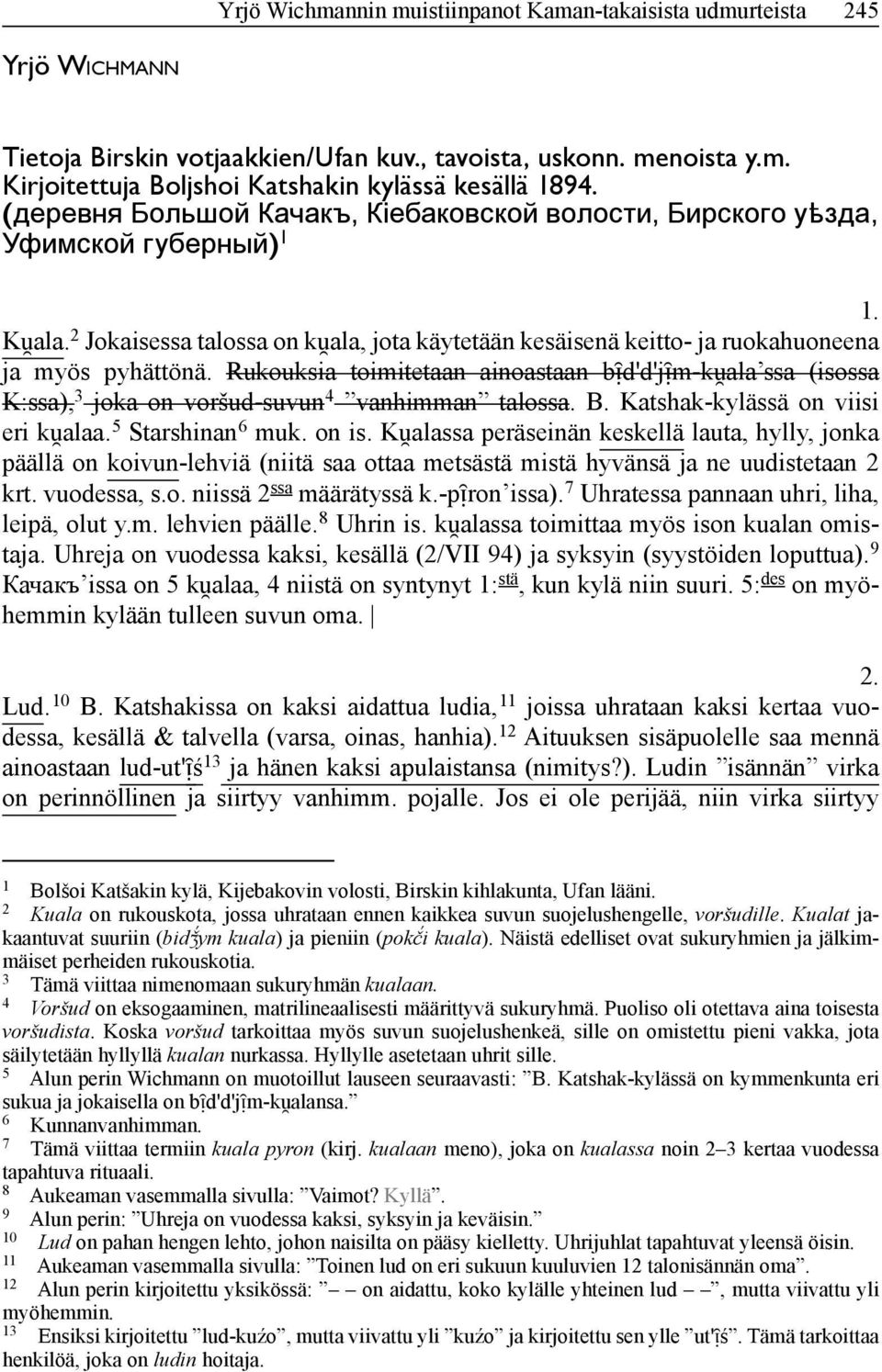 Rukouksia toimitetaan ainoastaan bᴉ d'd'jᴉ m-ku ala ssa (isossa K:ssa), 3 joka on voršud-suvun 4 vanhimman talossa. B. Katshak-kylässä on viisi eri ku alaa. 5 Starshinan 6 muk. on is.