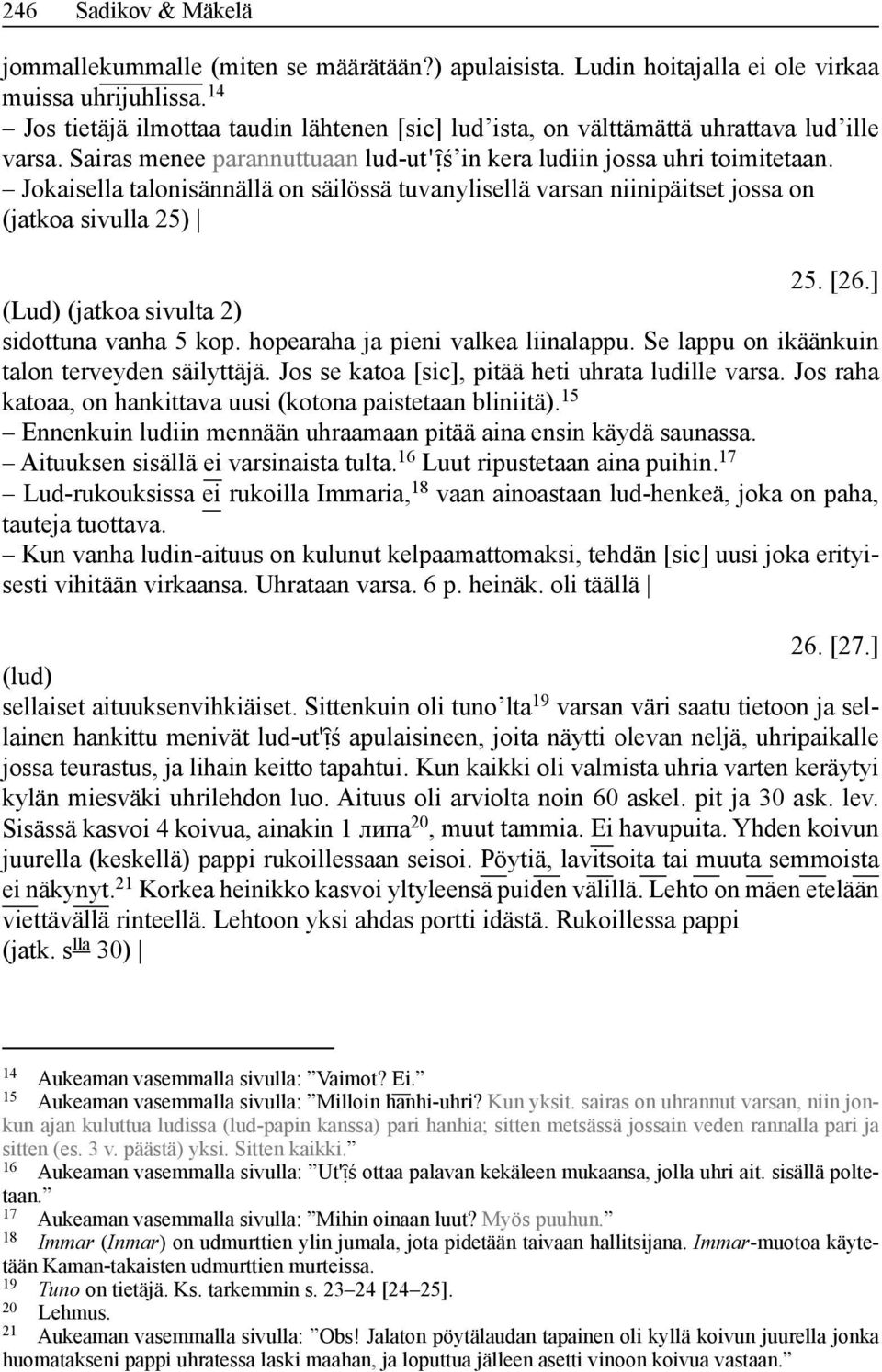 Jokaisella talonisännällä on säilössä tuvanylisellä varsan niinipäitset jossa on (jatkoa sivulla 25) 25. [26.] (Lud) (jatkoa sivulta 2) sidottuna vanha 5 kop. hopearaha ja pieni valkea liinalappu.