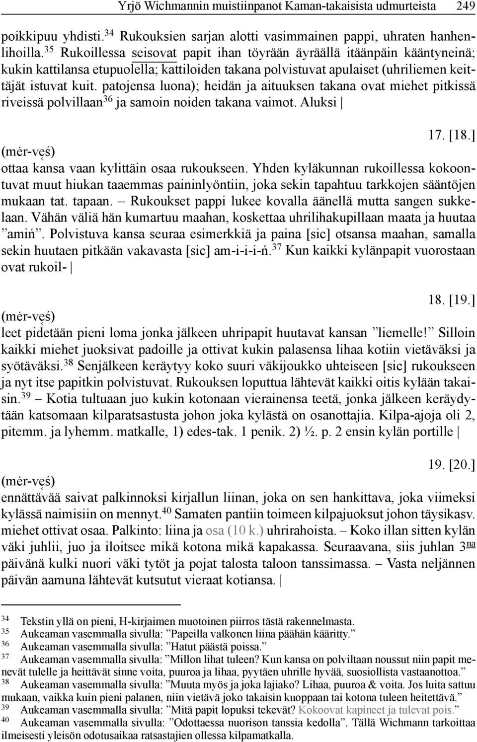 patojensa luona); heidän ja aituuksen takana ovat miehet pitkissä riveissä polvillaan 36 ja samoin noiden takana vaimot. Aluksi 17. [18.] (mėr-v eś) ottaa kansa vaan kylittäin osaa rukoukseen.