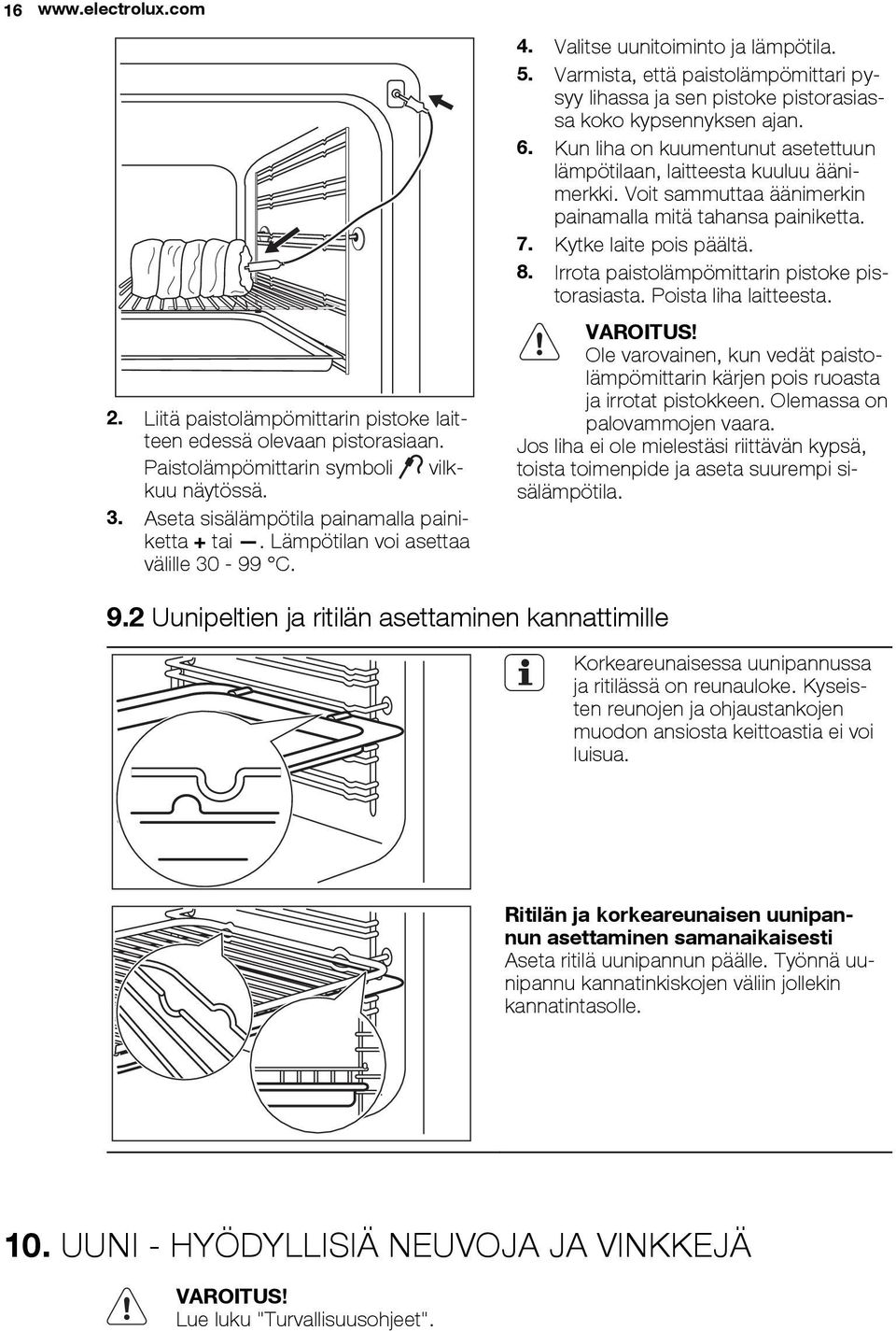 Kun liha on kuumentunut asetettuun lämpötilaan, laitteesta kuuluu äänimerkki. Voit sammuttaa äänimerkin painamalla mitä tahansa painiketta. 7. Kytke laite pois päältä. 8.