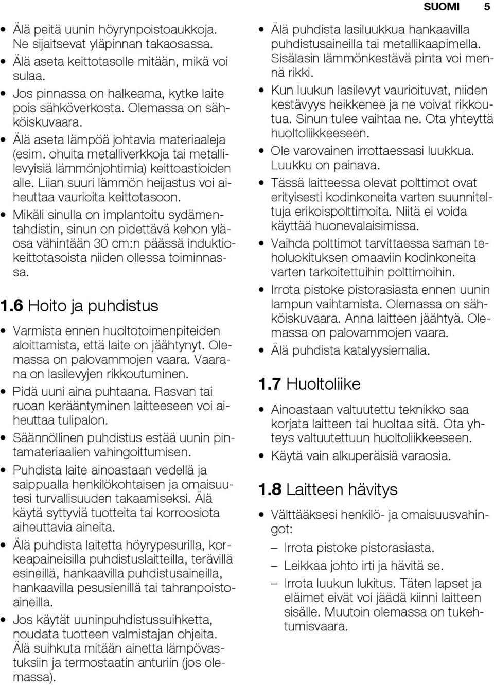 Liian suuri lämmön heijastus voi aiheuttaa vaurioita keittotasoon.