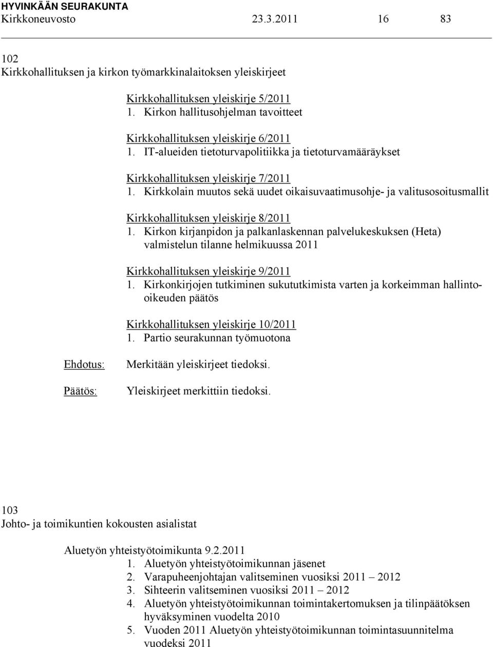 Kirkkolain muutos sekä uudet oikaisuvaatimusohje- ja valitusosoitusmallit Kirkkohallituksen yleiskirje 8/2011 1.