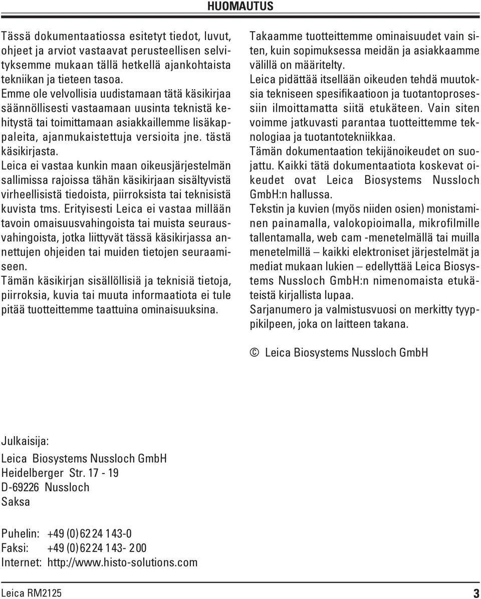 tästä käsikirjasta. Leica ei vastaa kunkin maan oikeusjärjestelmän sallimissa rajoissa tähän käsikirjaan sisältyvistä virheellisistä tiedoista, piirroksista tai teknisistä kuvista tms.