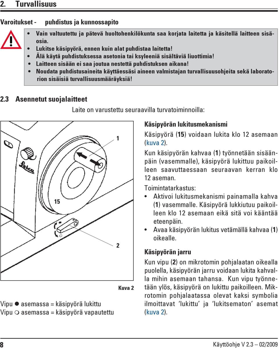 Noudata puhdistusaineita käyttäessäsi aineen valmistajan turvallisuusohjeita sekä laboratorion sisäisiä turvallisuusmääräyksiä! 2.