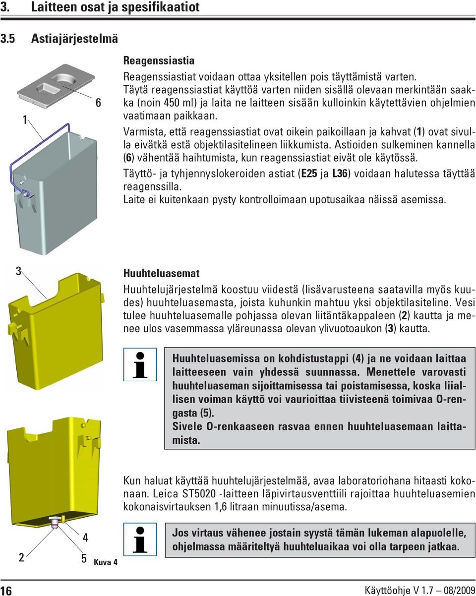 Varmista, että reagenssiastiat ovat oikein paikoillaan ja kahvat (1) ovat sivulla eivätkä estä objektilasitelineen liikkumista.