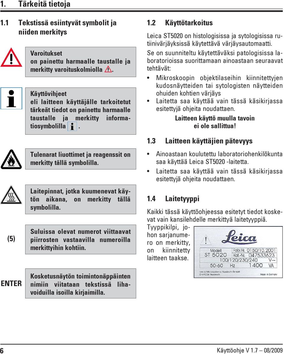 2 Käyttötarkoitus Leica ST5020 on histologisissa ja sytologisissa rutiinivärjäyksissä käytettävä värjäysautomaatti.