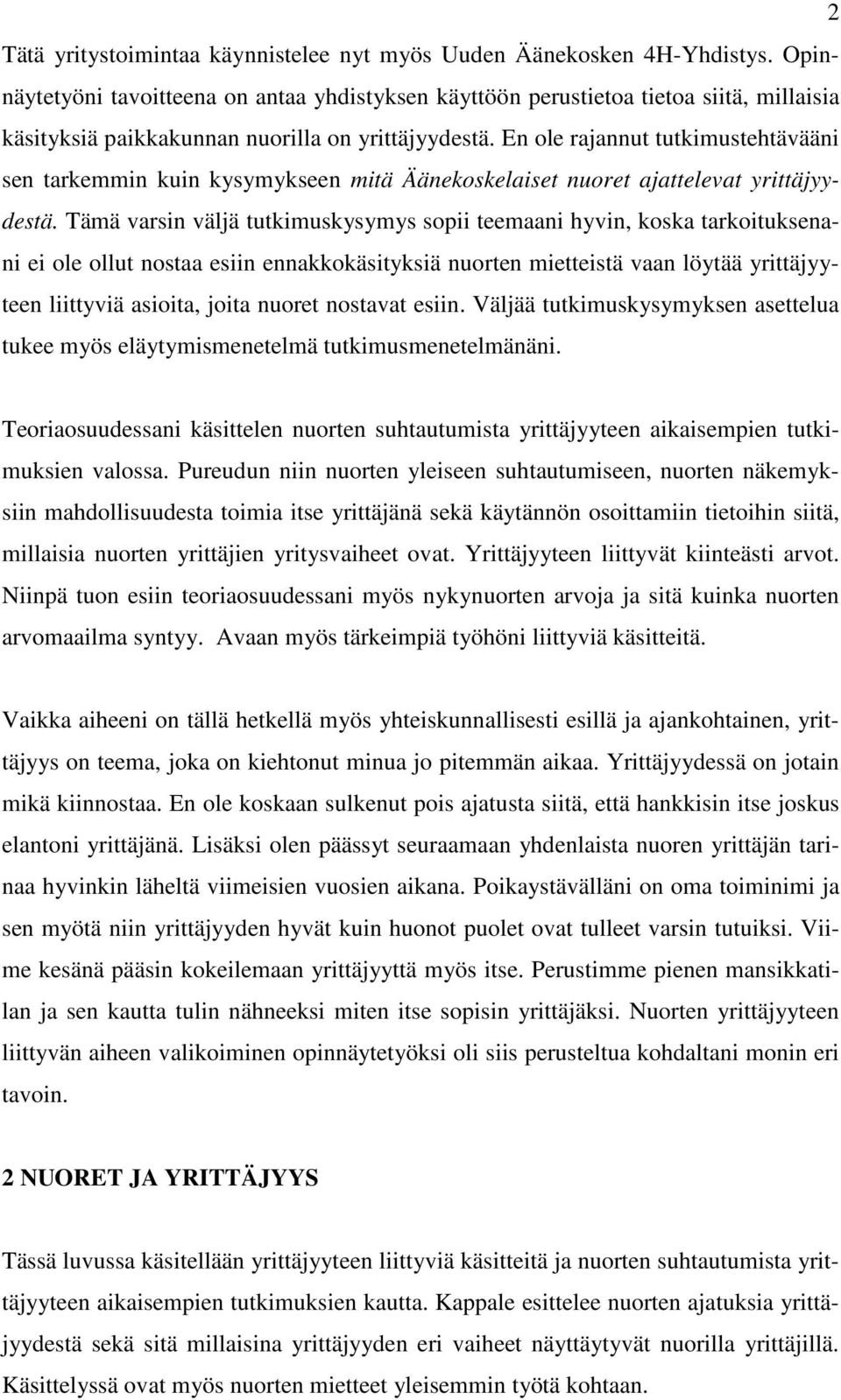 En ole rajannut tutkimustehtävääni sen tarkemmin kuin kysymykseen mitä Äänekoskelaiset nuoret ajattelevat yrittäjyydestä.