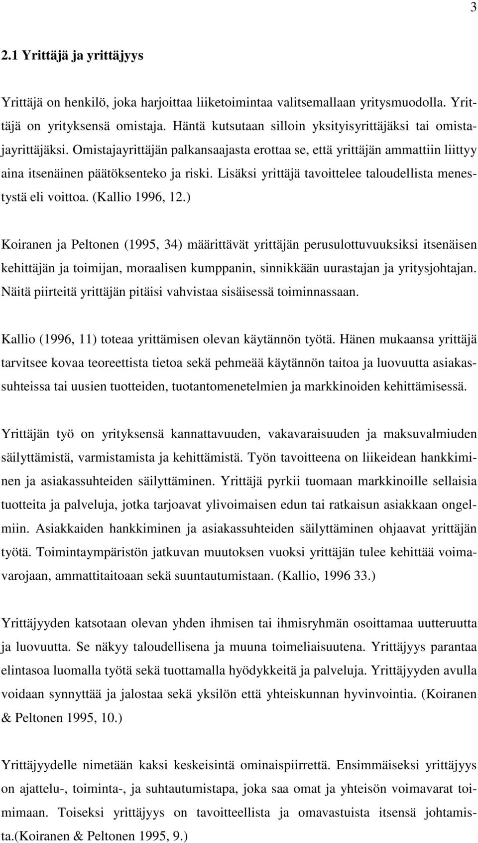 Lisäksi yrittäjä tavoittelee taloudellista menestystä eli voittoa. (Kallio 1996, 12.