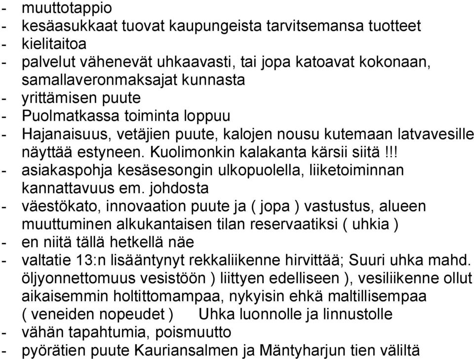 !! - asiakaspohja kesäsesongin ulkopuolella, liiketoiminnan kannattavuus em.