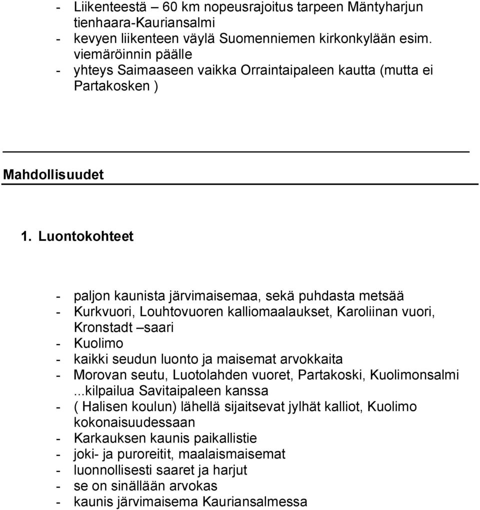 Luontokohteet - paljon kaunista järvimaisemaa, sekä puhdasta metsää - Kurkvuori, Louhtovuoren kalliomaalaukset, Karoliinan vuori, Kronstadt saari - Kuolimo - kaikki seudun luonto ja maisemat