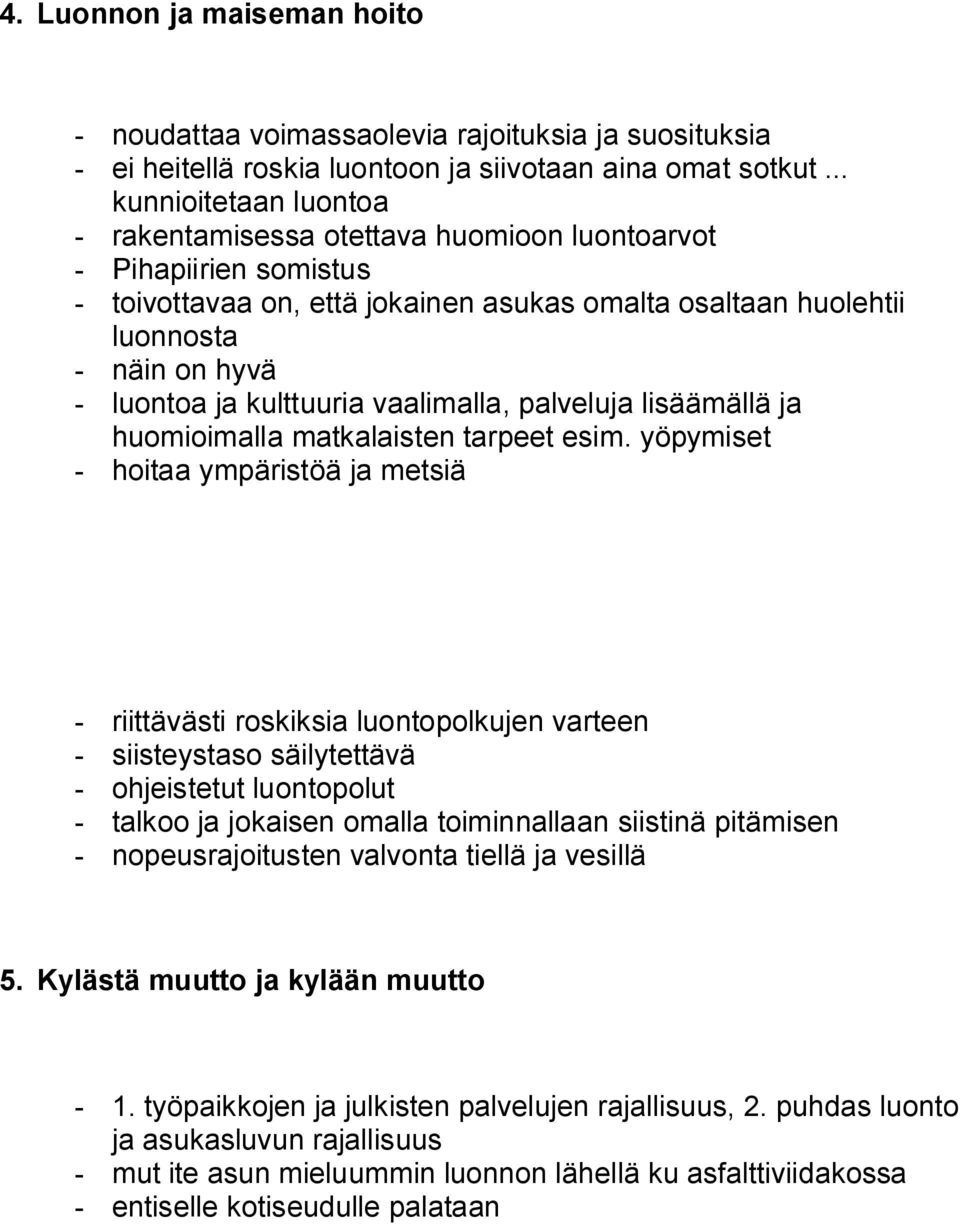 kulttuuria vaalimalla, palveluja lisäämällä ja huomioimalla matkalaisten tarpeet esim.