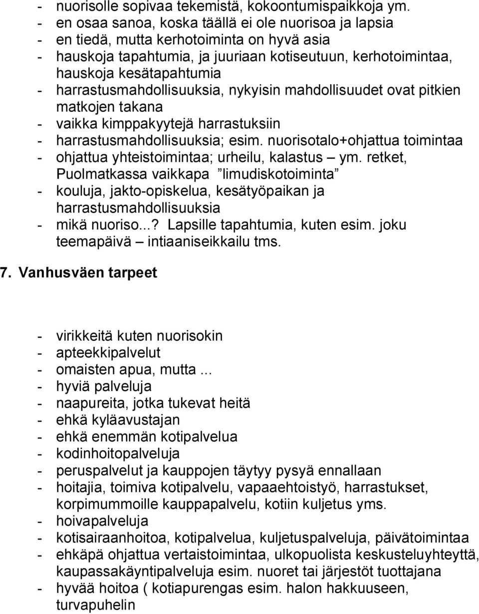 harrastusmahdollisuuksia, nykyisin mahdollisuudet ovat pitkien matkojen takana - vaikka kimppakyytejä harrastuksiin - harrastusmahdollisuuksia; esim.