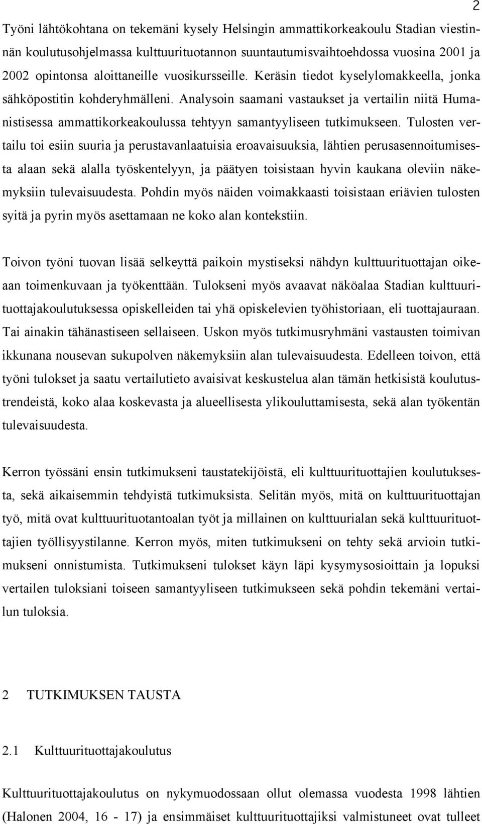 Analysoin saamani vastaukset ja vertailin niitä Humanistisessa ammattikorkeakoulussa tehtyyn samantyyliseen tutkimukseen.