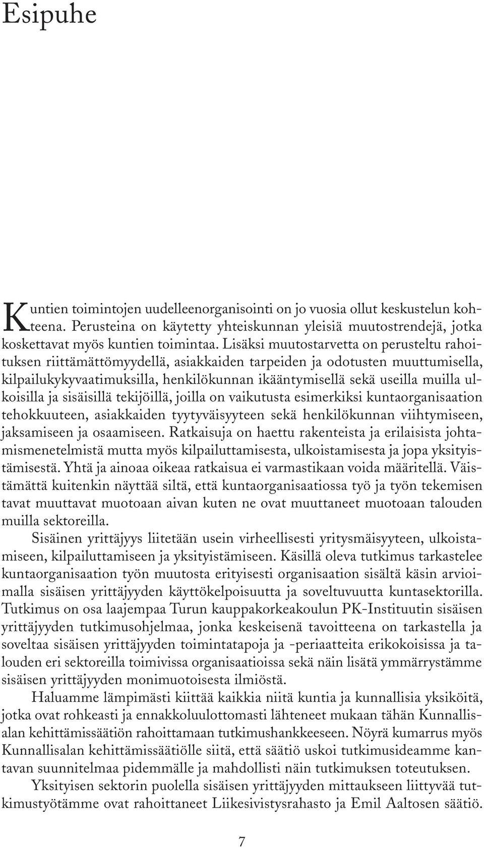 ulkoisilla ja sisäisillä tekijöillä, joilla on vaikutusta esimerkiksi kuntaorganisaation tehokkuuteen, asiakkaiden tyytyväisyyteen sekä henkilökunnan viihtymiseen, jaksamiseen ja osaamiseen.