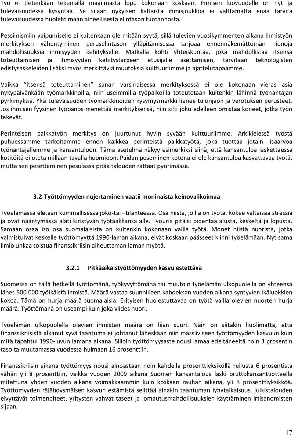 Pessimismiin vaipumiselle ei kuitenkaan ole mitään syytä, sillä tulevien vuosikymmenten aikana ihmistyön merkityksen vähentyminen peruselintason ylläpitämisessä tarjoaa ennennäkemättömän hienoja