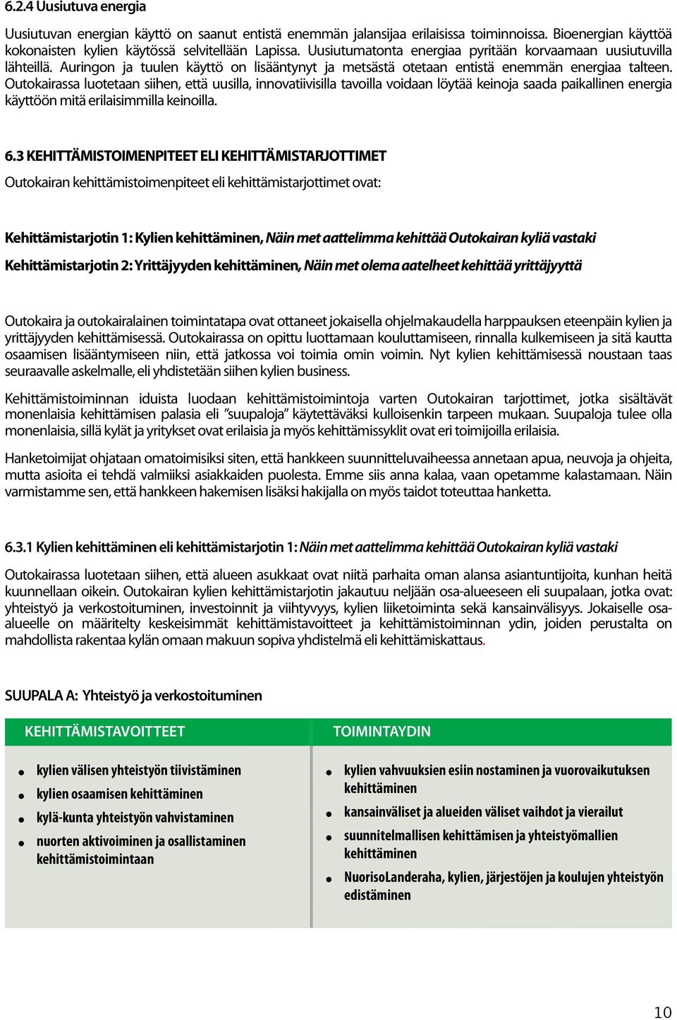 Outokairassa luotetaan siihen, että uusilla, innovatiivisilla tavoilla voidaan löytää keinoja saada paikallinen energia käyttöön mitä erilaisimmilla keinoilla. 6.