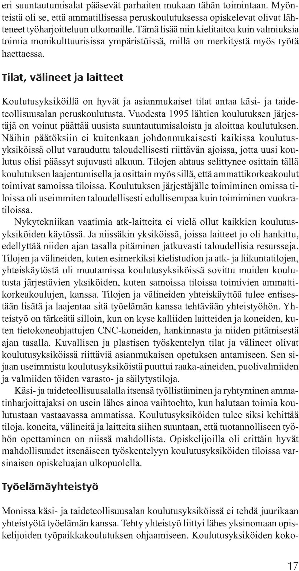 Tilat, välineet ja laitteet Koulutusyksiköillä on hyvät ja asianmukaiset tilat antaa käsi- ja taideteollisuusalan peruskoulutusta.