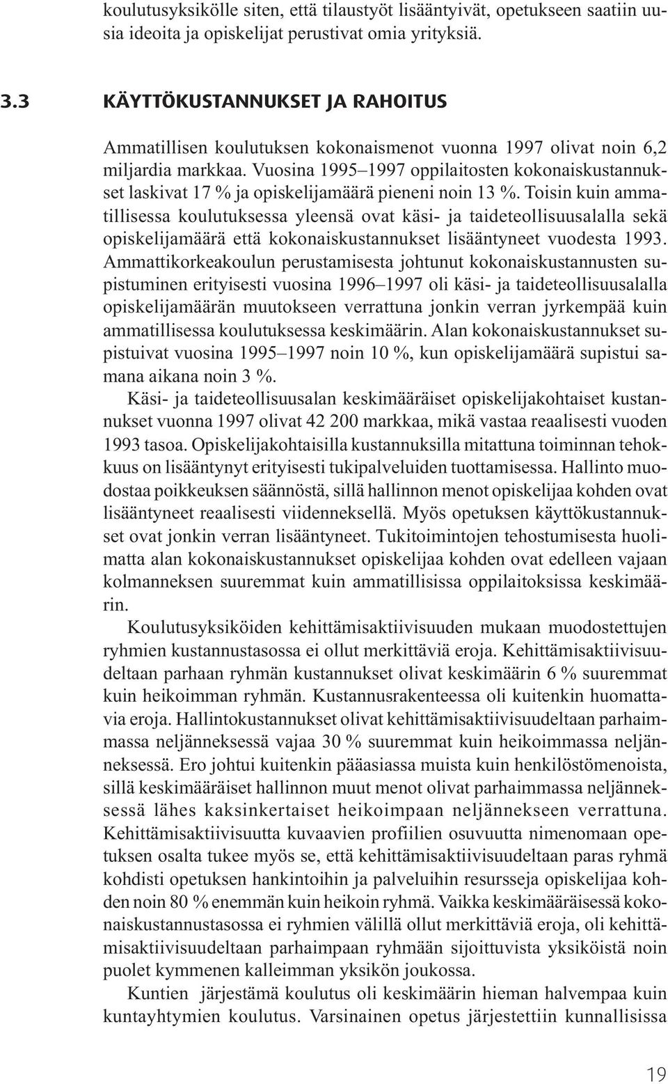 Vuosina 1995 1997 oppilaitosten kokonaiskustannukset laskivat 17 % ja opiskelijamäärä pieneni noin 13 %.