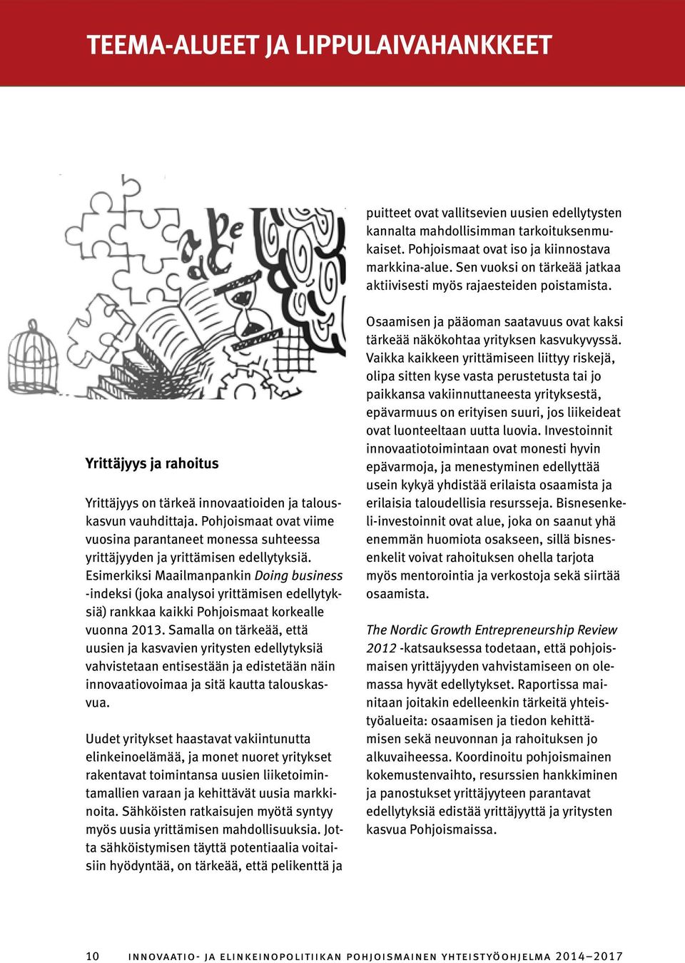 Pohjoismaat ovat viime vuosina parantaneet monessa suhteessa yrittäjyyden ja yrittämisen edellytyksiä.