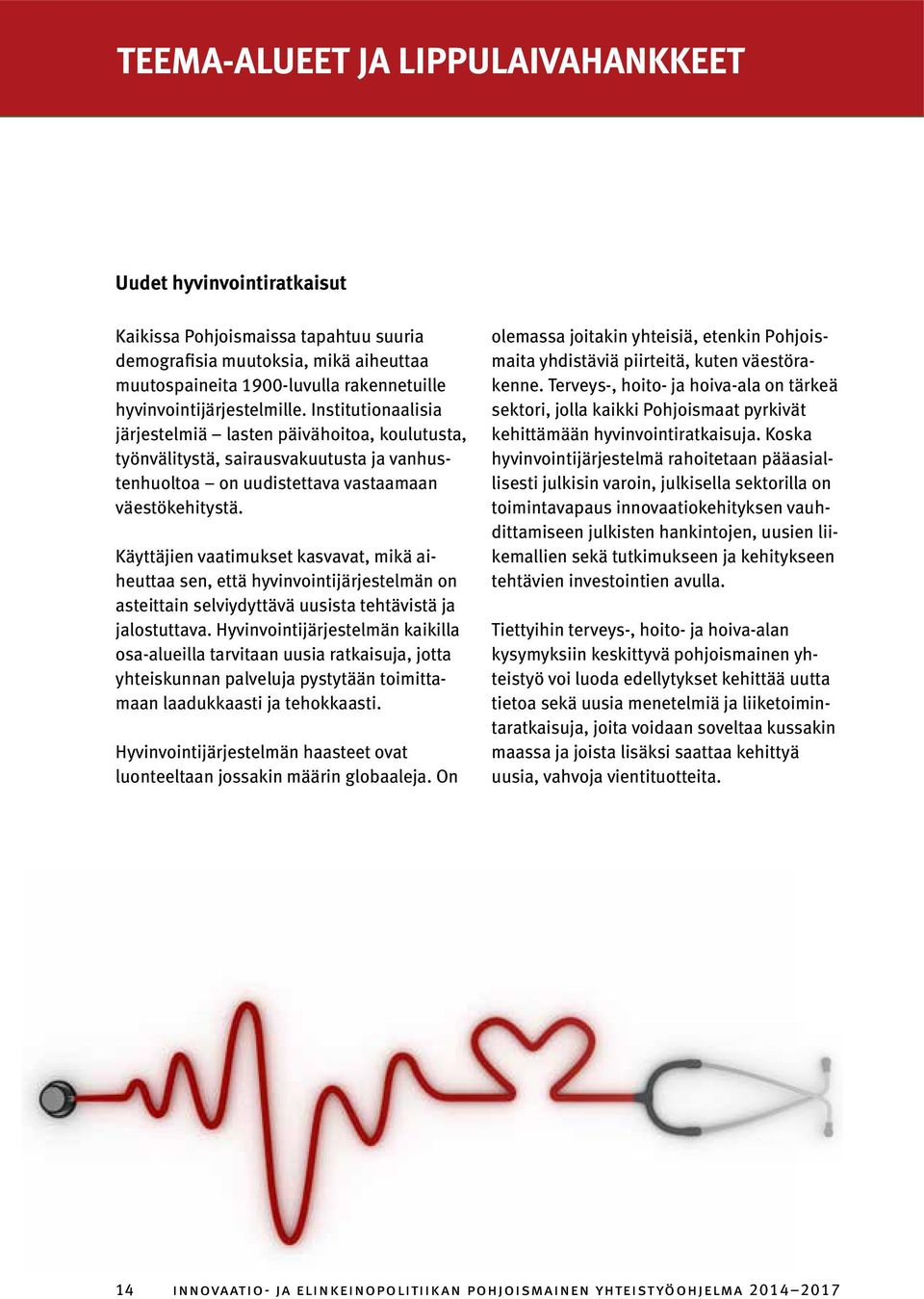 Käyttäjien vaatimukset kasvavat, mikä aiheuttaa sen, että hyvinvointijärjestelmän on asteittain selviydyttävä uusista tehtävistä ja jalostuttava.