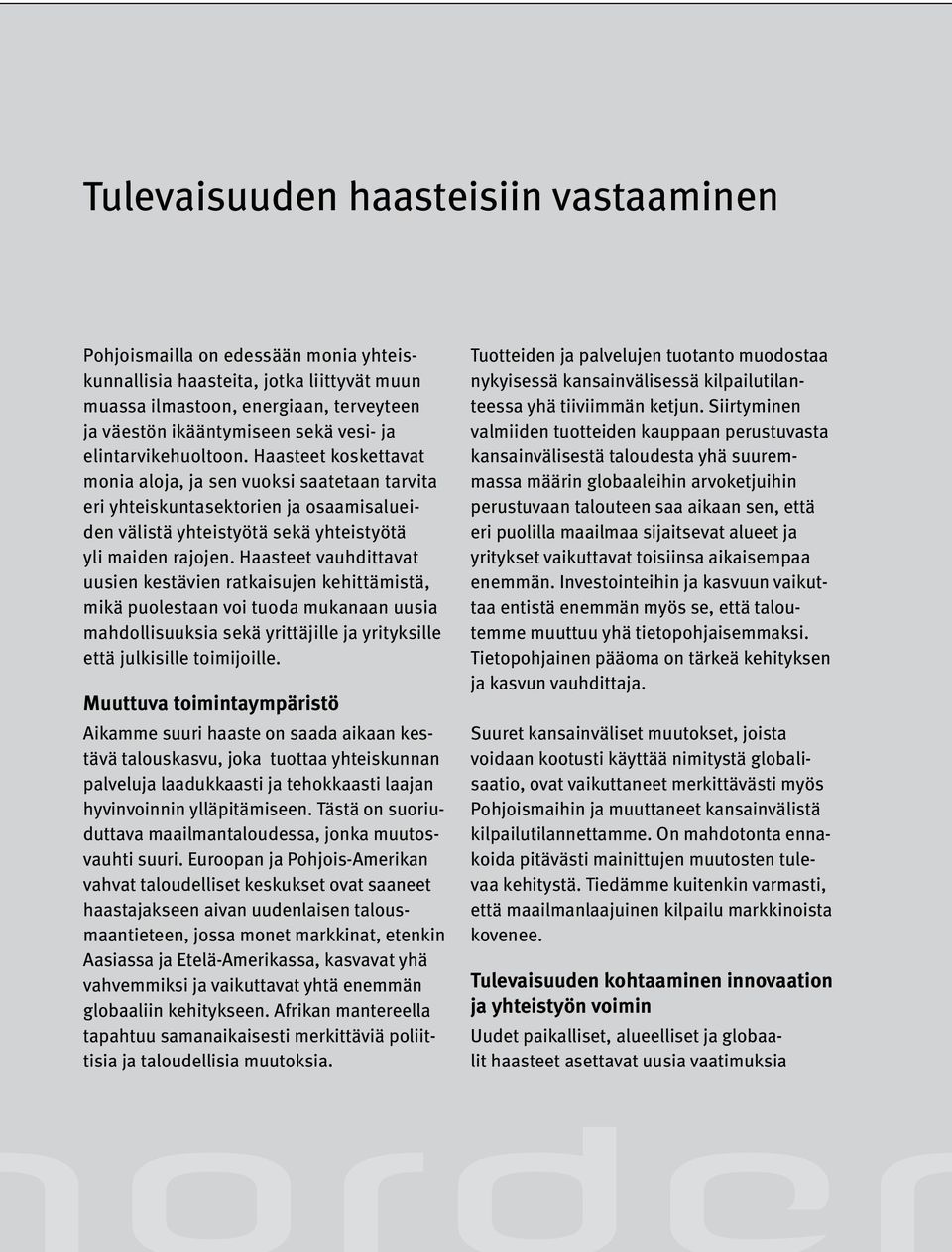 Haasteet vauhdittavat uusien kestävien ratkaisujen kehittämistä, mikä puolestaan voi tuoda mukanaan uusia mahdollisuuksia sekä yrittäjille ja yrityksille että julkisille toimijoille.