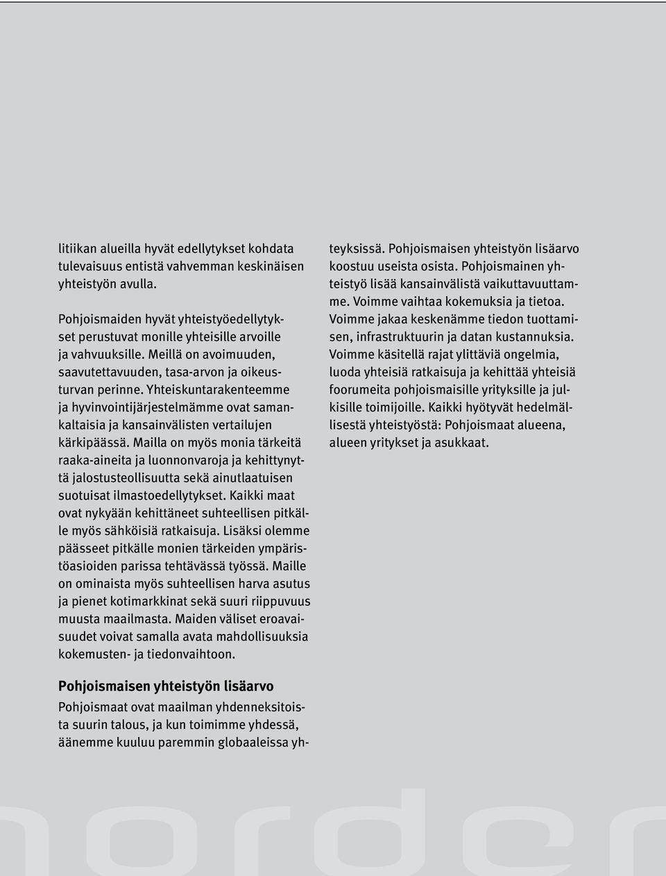 Yhteiskuntarakenteemme ja hyvinvointijärjestelmämme ovat samankaltaisia ja kansainvälisten vertailujen kärkipäässä.
