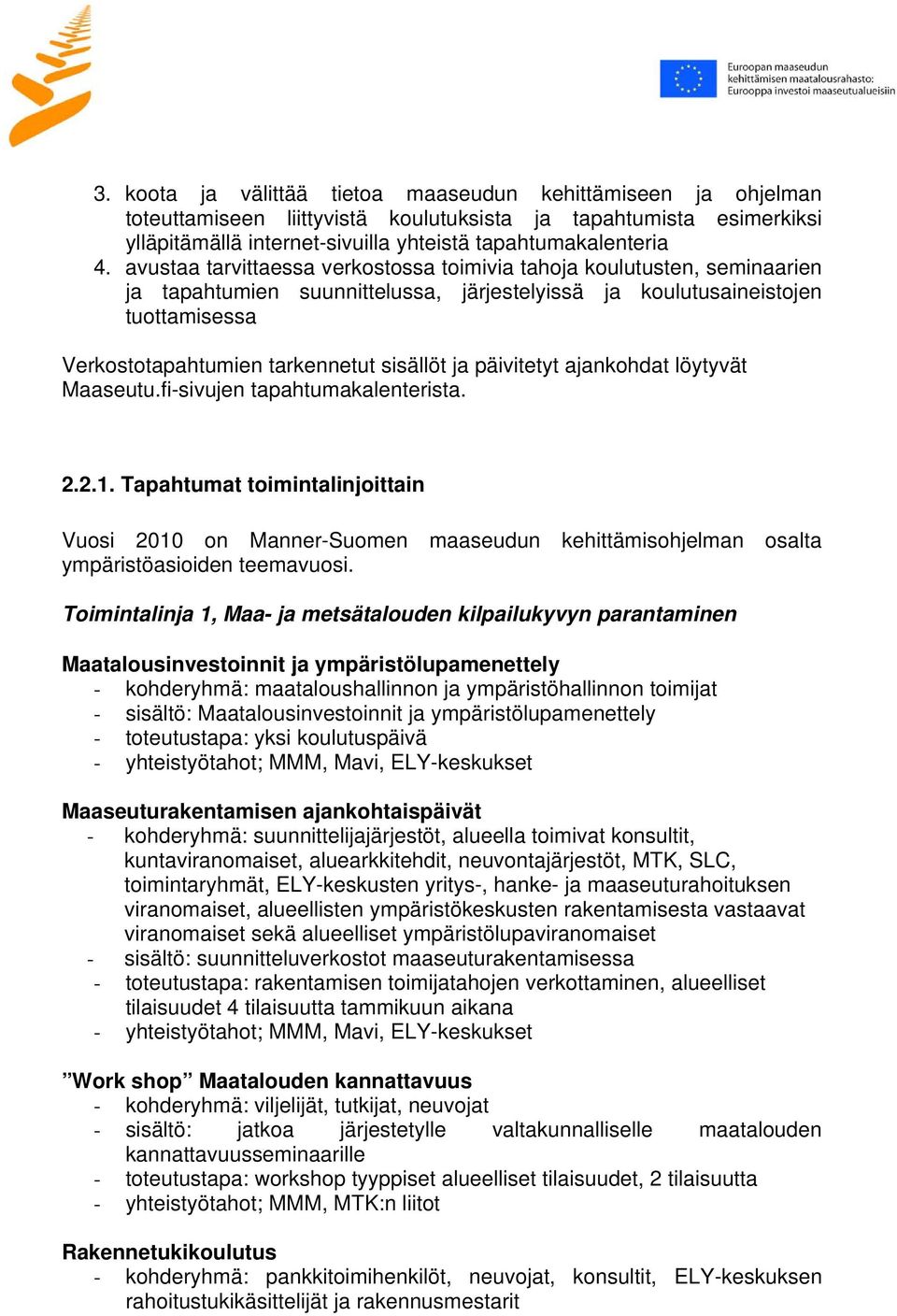 ja päivitetyt ajankohdat löytyvät Maaseutu.fi-sivujen tapahtumakalenterista. 2.2.1.