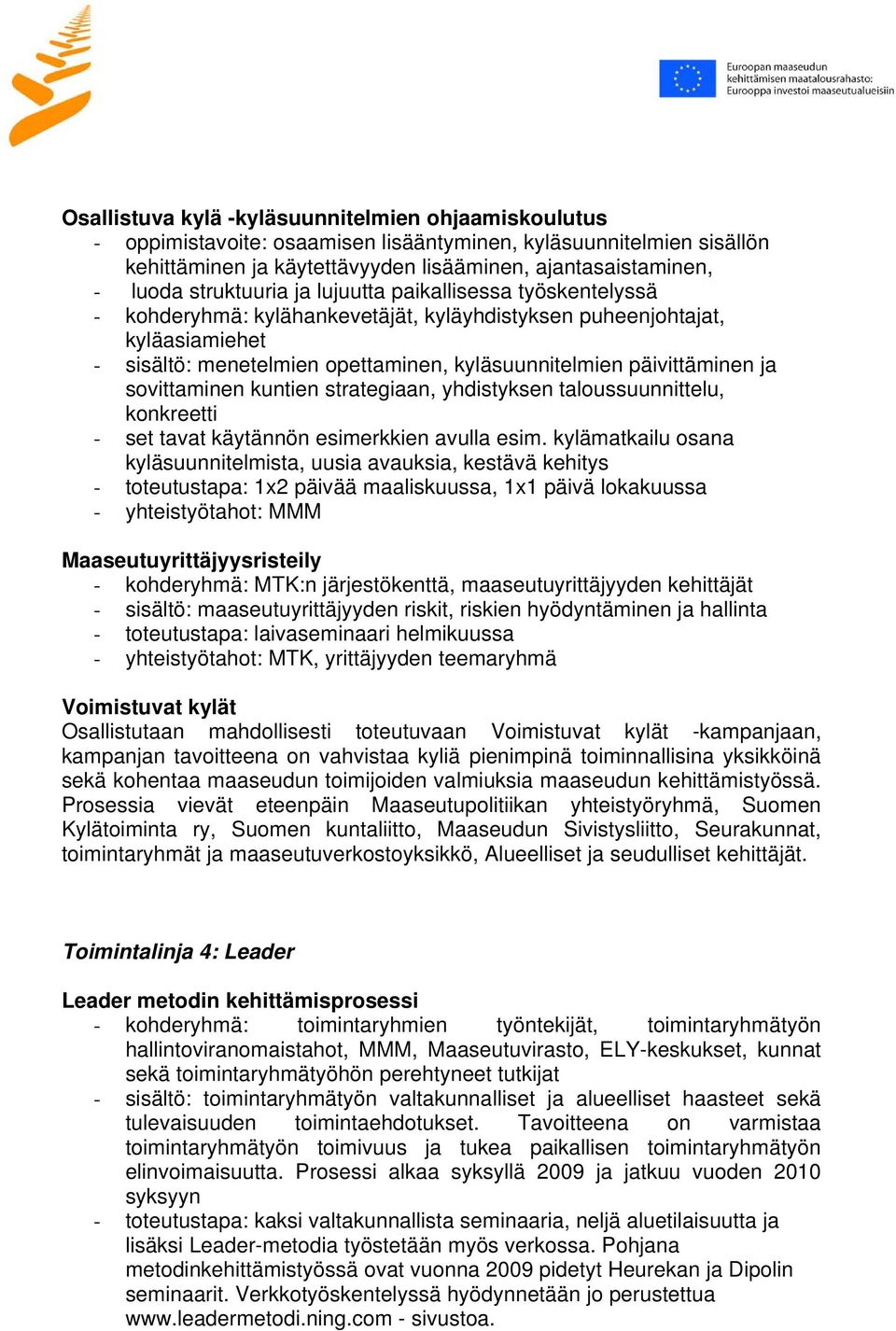 ja sovittaminen kuntien strategiaan, yhdistyksen taloussuunnittelu, konkreetti - set tavat käytännön esimerkkien avulla esim.