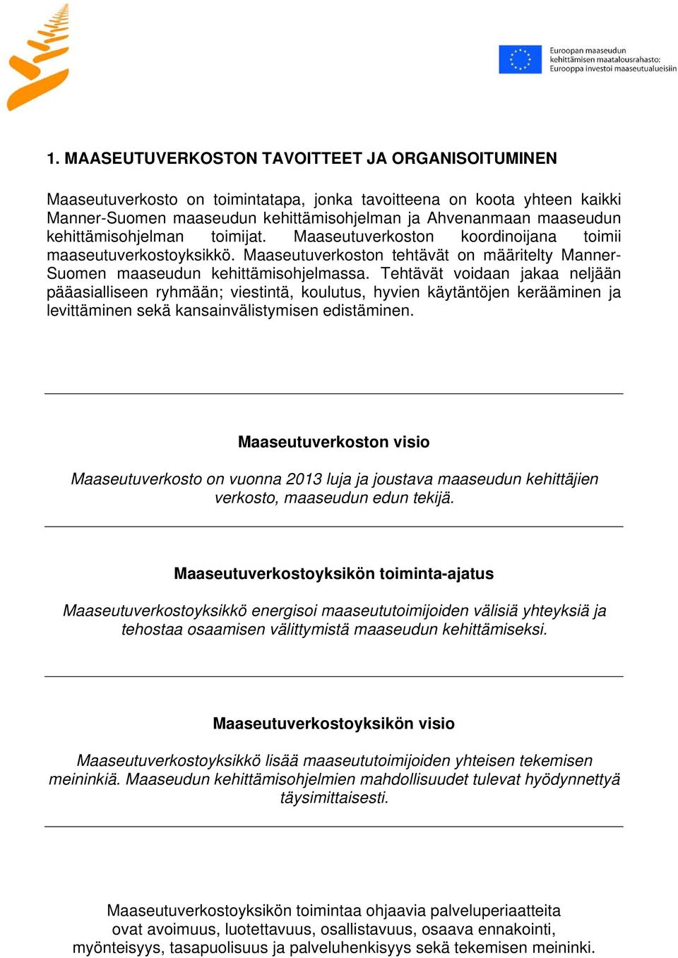 Tehtävät voidaan jakaa neljään pääasialliseen ryhmään; viestintä, koulutus, hyvien käytäntöjen kerääminen ja levittäminen sekä kansainvälistymisen edistäminen.