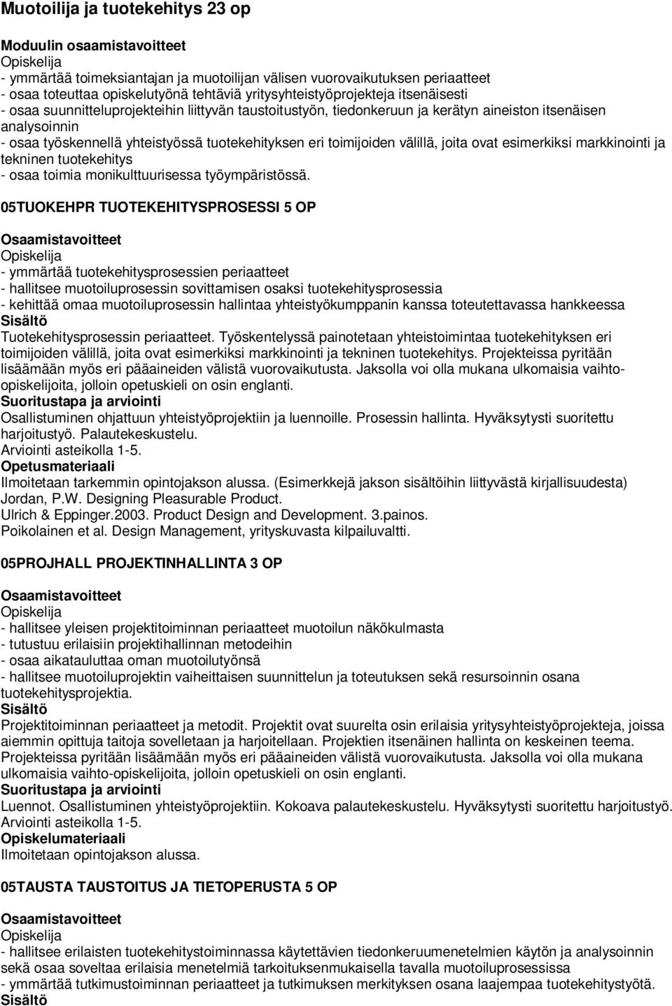 tuotekehityksen eri toimijoiden välillä, joita ovat esimerkiksi markkinointi ja tekninen tuotekehitys - osaa toimia monikulttuurisessa työympäristössä.