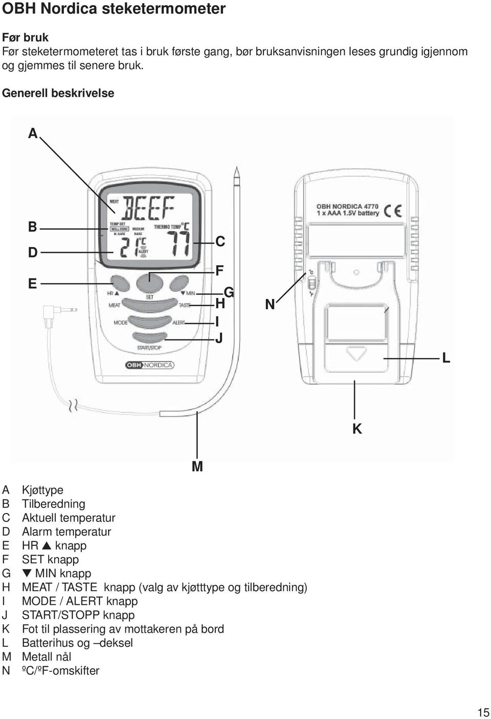 Generell beskrivelse A B D E C F G H I J N L K A Kjøttype B Tilberedning C Aktuell temperatur D Alarm temperatur E HR knapp F