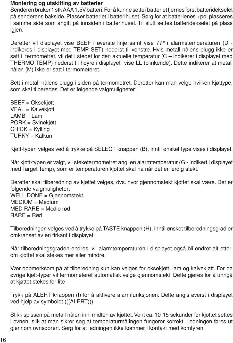 Deretter vil displayet vise BEEF i øverste linje samt vise 77 i alarmstemperaturen (D - indikeres i displayet med TEMP SET) nederst til venstre.