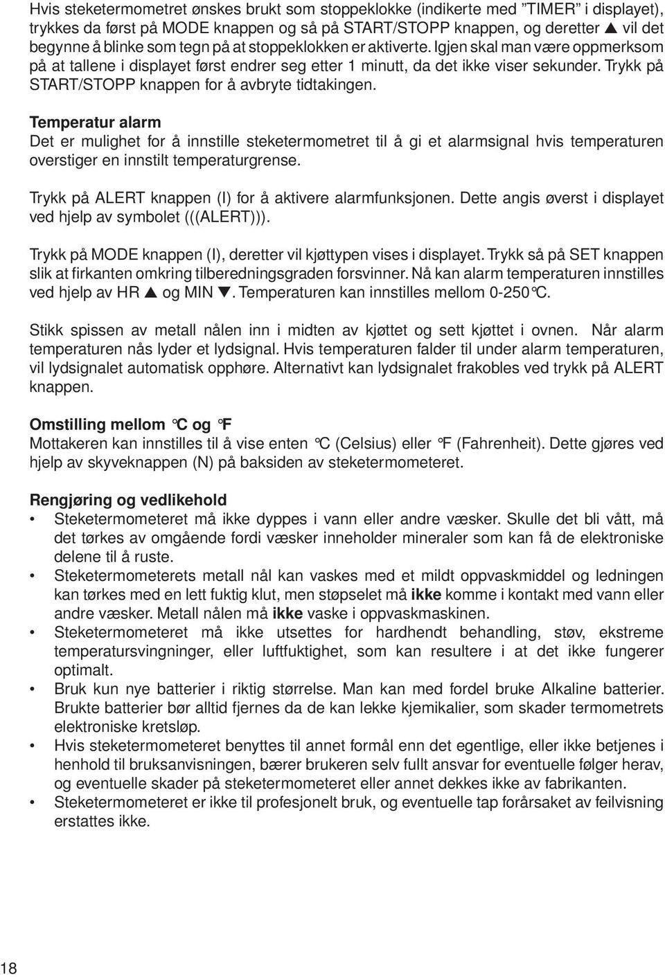 Trykk på START/STOPP knappen for å avbryte tidtakingen.