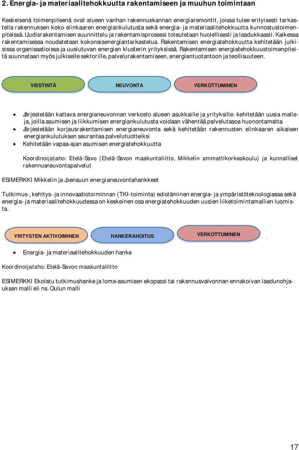 Kaikessa rakentamisessa noudatetaan kokonaisenergiantarkastelua. Rakentamisen energiatehokkuutta kehitetään julkisissa organisaatioissa ja uusiutuvan energian klusterin yrityksissä.