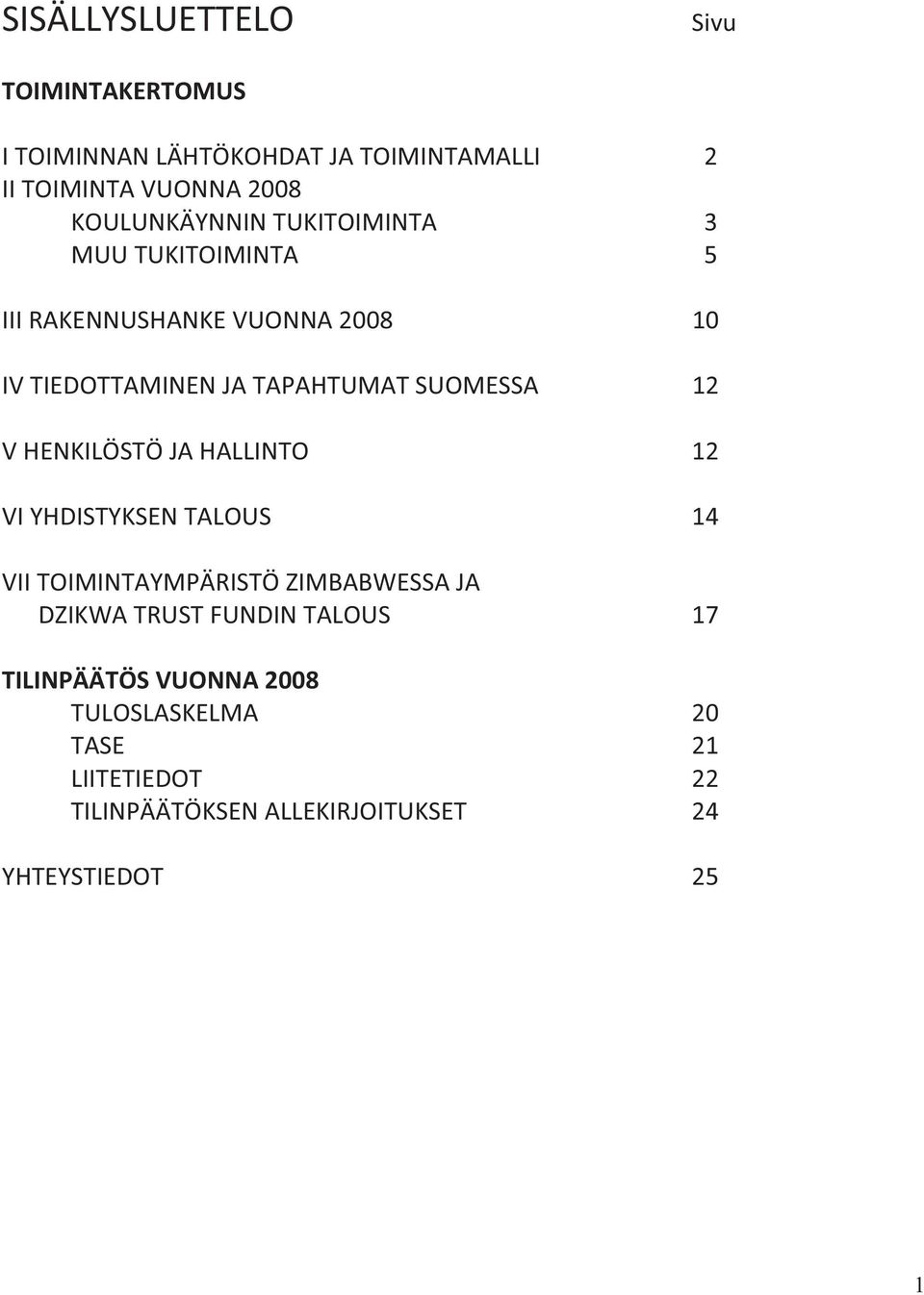 SUOMESSA 12 V HENKILÖSTÖ JA HALLINTO 12 VI YHDISTYKSEN TALOUS 14 VII TOIMINTAYMPÄRISTÖ ZIMBABWESSA JA DZIKWA TRUST