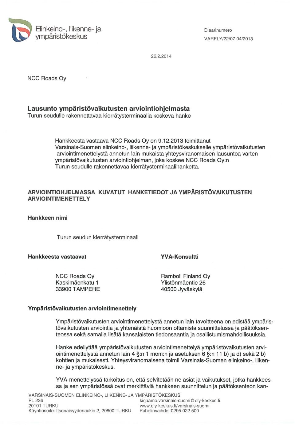 2013 toimittanut VarsinaisSuomen elinkeino, liikenne ja ympäristökeskukselle ympäristövaikutusten arviointimenettelystä annetun lain mukaista yhteysviranomaisen lausuntoa varten ympäristövaikutusten